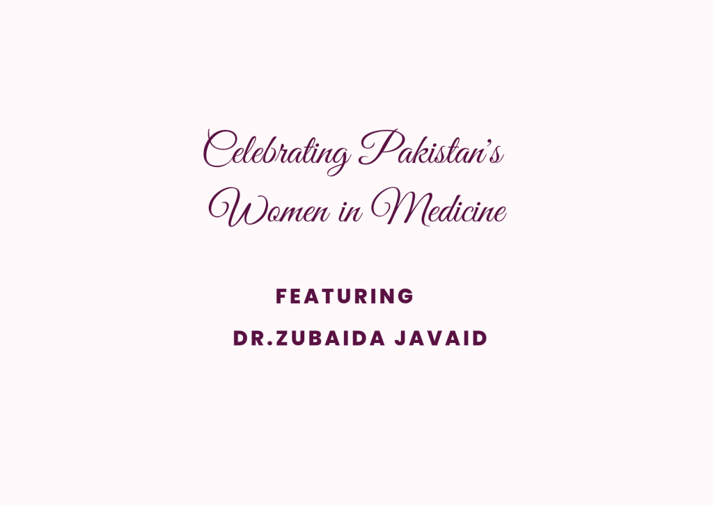 Celebrating Pakistan's Women in Medicine, featuring Dr.Zubaida Javaid