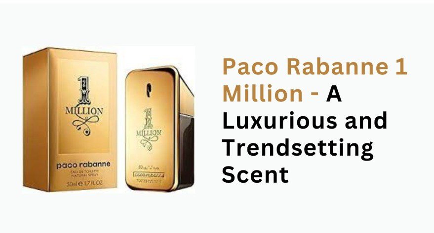 Paco Rabanne 1 Million - A Luxurious and Trendsetting Scent