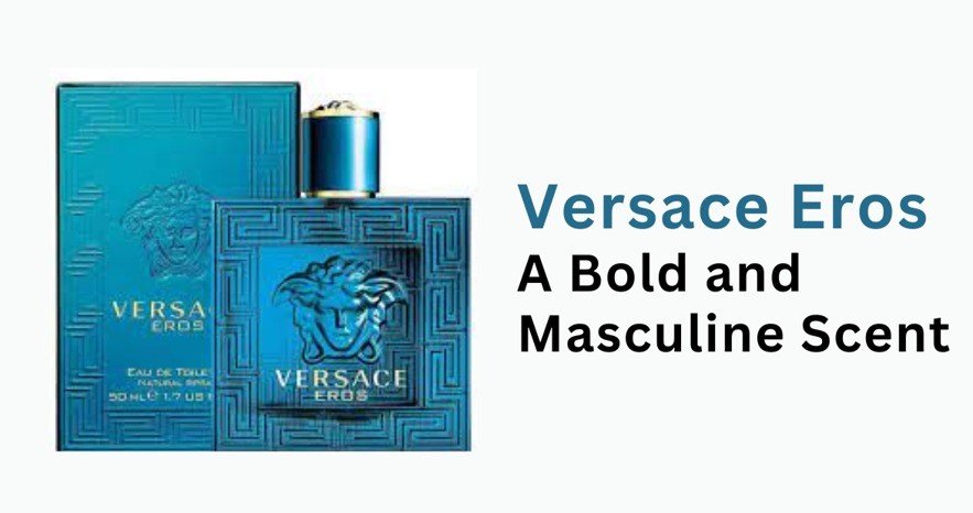 Versace Eros - A Bold and Masculine Scent